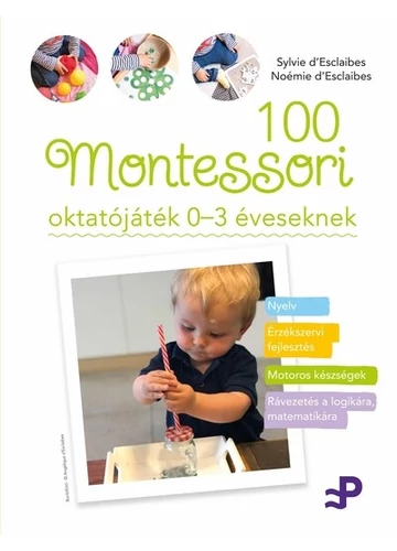 100 Montessori oktatójáték - 0-3 éveseknek Noémie d`Esclaibes, Sylvie d`Esclaibes, konyvaruhaz.eu, 