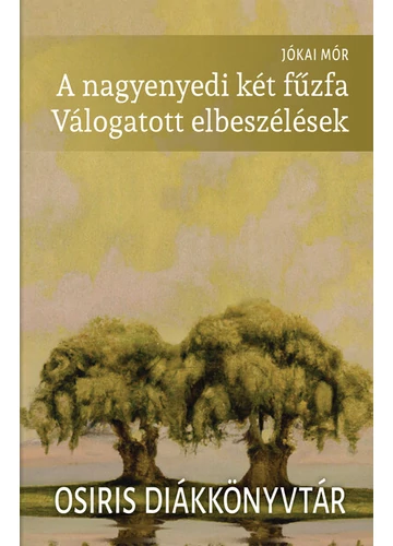 A nagyenyedi két fűzfa - Válogatott elbeszélések - Osiris Diákkönyvtár (új kiadás) Jókai Mór, topbook, konyvaruhaz.eu, 