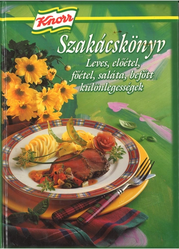 Knorr Szakácskönyv - Leves, előétel, főétel, saláta, befőtt különlegességek