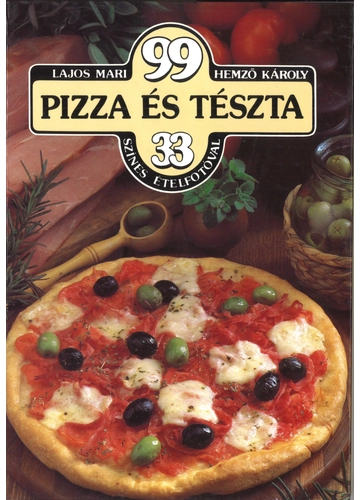 99 pizza és tészta 33 színes ételfotóval  Lajos Mari - Hemző Károly