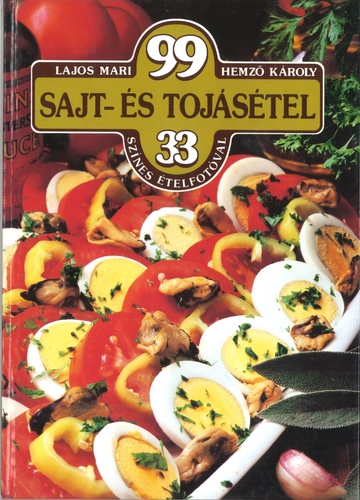 99 sajt-és tojásétel 33 színes ételfotóval Lajos Mari - Hemző Károly