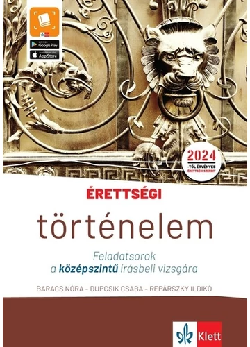 Érettségi - Történelem - Feladatsorok a középszintű írásbeli vizsgára - A 2024-től érvényes középszintű történelem érettségire felkészítő feladatsorok (új kiadás) Baracs Nóra, Dupcsik Csaba, Repárszky Ildikó, topbook, konyvaruhaz.eu, 