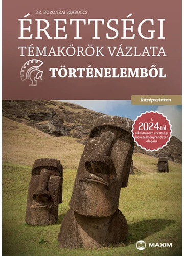 Érettségi témakörök vázlata történelemből (középszinten) a 2024-től alkalmazott érettségi követelményrendszer alapján Dr. Boronkai Szabolcs, topbook, konyvaruhaz.eu, 