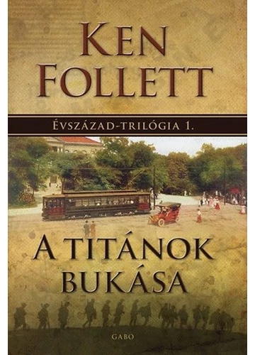 A titánok bukása - Évszázad-trilógia 1. Ken Follett