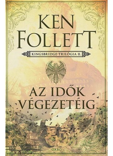 Az idők végezetéig - Kingsbridge-sorozat II. Ken Follett