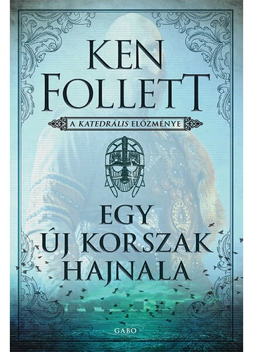 Egy új korszak hajnala - A katedrális előzménye (új kiadás) Ken Follett