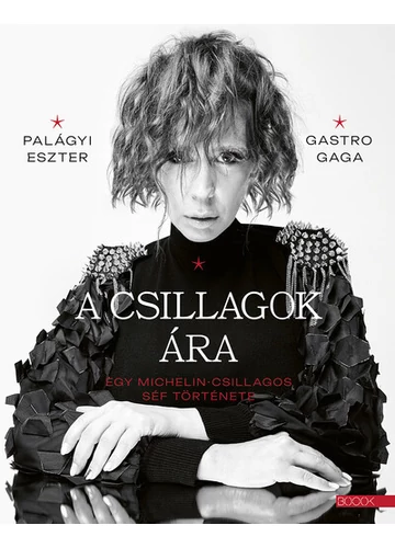 A csillagok ára - Egy Michelin-csillagos séf története Palágyi Eszter - Gastro Gaga