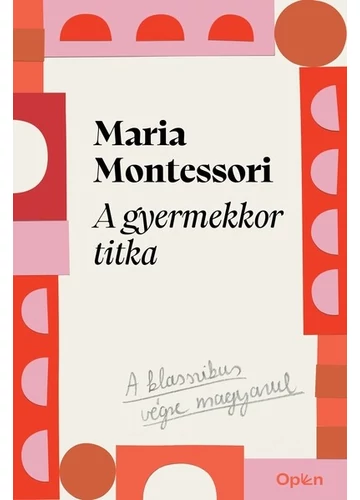 A gyermekkor titka Maria Montessori A gyermekkor titka Maria Montessori
