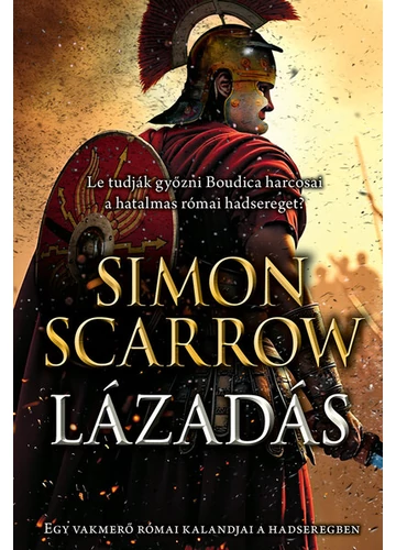 Lázadás - Egy vakmerő római kalandjai a hadseregben Simon Scarrow