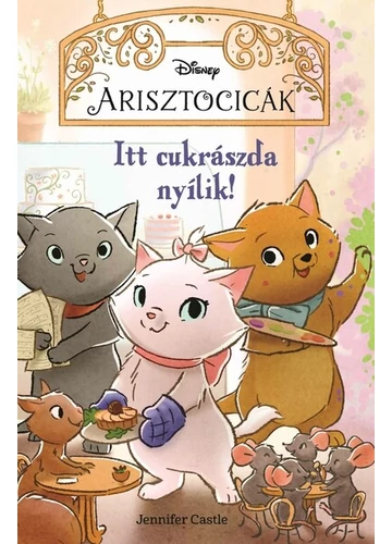 Disney - Arisztocicák: Itt cukrászda nyílik!, topbook, konyvaruhaz.eu, 