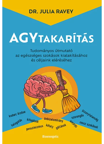 Agytakarítás - Tudományos útmutató az egészséges szokások kialakításához és céljaink eléréséhez Dr. Julia Ravey, topbook, konyvaruhaz.eu, 