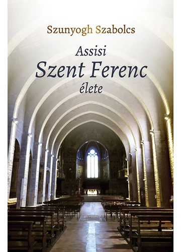 Assisi Szent Ferenc élete Szunyogh Szabolcs, topbook, konyvaruhaz.eu, 