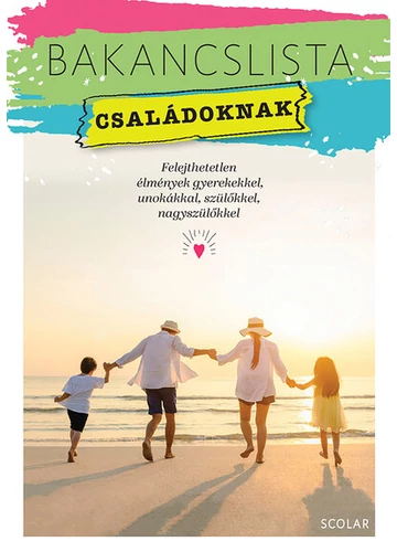 Bakancslista - Családoknak - Felejthetetlen élmények gyerekekkel, unokákkal, szülőkkel, nagyszülőkkel Érsek-Obádovics Mercédesz, topbook, konyvaruhaz.eu, 