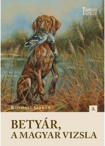 Betyár, a magyar vizsla - Természet tisztelete Kolossy Gábor, topbook, konyvaruhaz.eu, 