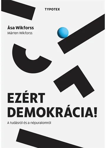 Ezért demokrácia! - A tudásról és a népuralomról Asa Wikforss, Marten Wikforss, topbook, konyvaruhaz.eu, 