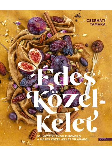 Édes Közel-Kelet - 53 ínycsiklandó finomság a mesés Közel-Kelet világából Cserháti Tamara, topbook, konyvaruhaz.eu, 