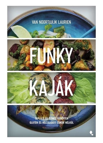 Funky kaják - Tápláló és színes receptek glutén és hozzáadott cukor nélkül Van Noortwijk Laurien, topbook, konyvaruhaz.eu, 