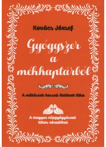 Gyógyszer a méhkaptárból - A méhészek hosszú életének titka Kovács József, topbook, konyvaruhaz.eu, 