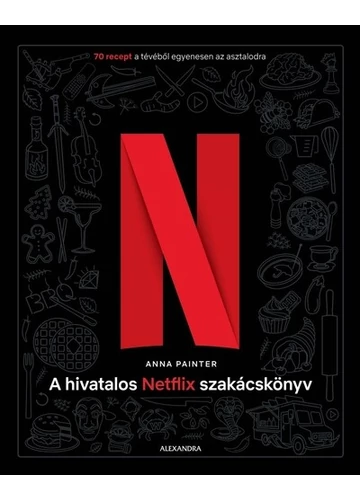 A hivatalos Netflix-szakácskönyv - 70 recept a tévéből egyenesen az asztalodra Anna Painter, topbook, konyvaruhaz.eu, 