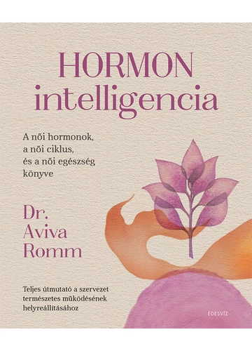 Hormon intelligencia - Teljes útmutató a szervezet természetes működésének helyreállításához Dr. Aviva Romm, topbook, konyvaruhaz.eu, 