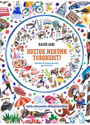 Hoztok nekünk túrórudit? - Külföldön élő magyar gyerekek igaz történetei Raskó Gabi, topbook, konyvaruhaz.eu, 