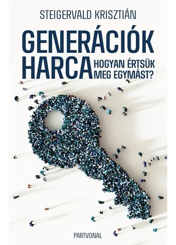 Generációk harca - Hogyan értsük meg egymást? Steigervald Krisztián, topbook, konyvaruhaz.eu, 