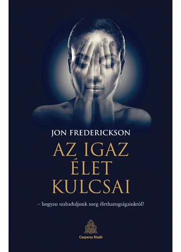 Az igaz élet kulcsai -  Jon Frederickson, topbook, konyvaruhaz.eu, 