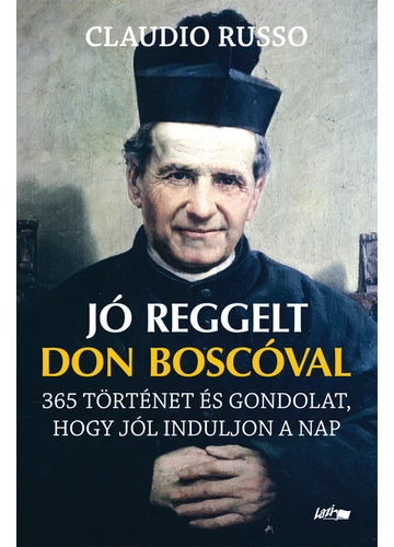 Jó reggelt Don Boscóval - 365 történet és gondolat, hogy jól induljon a nap Claudio Russo, topbook, konyvaruhaz.eu, 