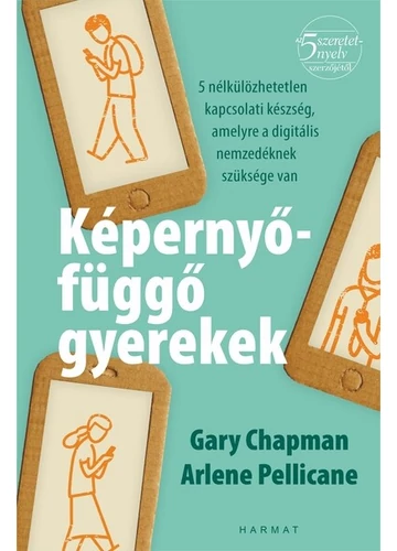 Képernyőfüggő gyerekek - 5 nélkülözhetetlen kapcsolati készség, amelyre a digitális nemzedéknek szüksége van Arlene Pellicane, Gary Chapman, topbook, konyvaruhaz.eu, 