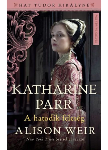  Katharine Parr Alison Weir, topbook, konyvaruhaz.eu, 