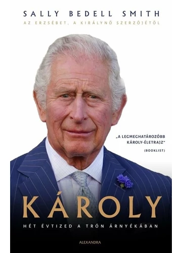 Károly - Hét évtized a trón árnyékában Sally Bedell Smith, topbook, konyvaruhaz.eu, 