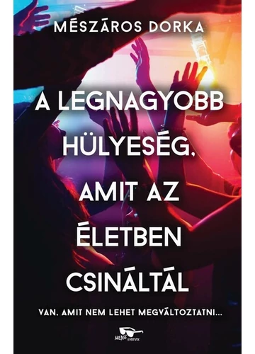 A legnagyobb hülyeség, amit az életben csináltál Mészáros Dorka, topbook, konyvaruhaz.eu, 