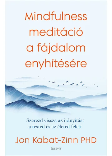 Mindfulness meditáció a fájdalom enyhítésére - Szerezd vissza az irányítást a tested és az életed felett Jon Kabat-Zinn, topbook, konyvaruhaz.eu, 