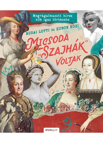 Micsoda &quot;szajhák&quot; voltak - Megrágalmazott híres nők igaz története Budai Lotti-Zubor Rozi, topbook, konyvaruhaz.eu, 