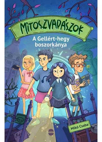 Mítoszvadászok 1. - A Gellért-hegy boszorkánya Mikó Csaba, topbook, konyvaruhaz.eu, 