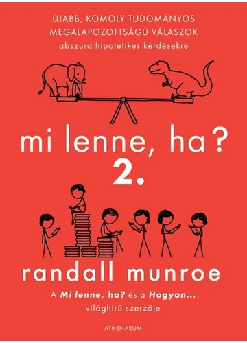 Mi lenne, ha? 2. - Újabb, komoly tudományos megalapozottságú válaszok abszurd hipotetikus kérdésekre Randall Munroe, topbook, konyvaruhaz.eu, 