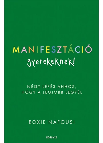 Manifesztáció gyerekeknek - Négy lépés ahhoz, hogy a legjobb legyél Roxie Nafousi, topbook, konyvaruhaz.eu, 