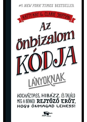 Az önbizalom kódja lányoknak Claire Shipman, Katty Kay, topbook, konyvaruhaz.eu, 