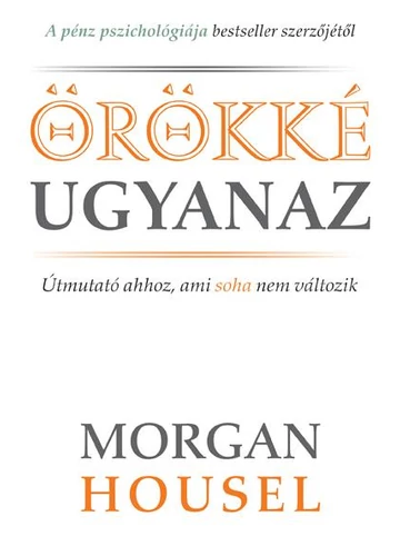 Örökké ugyanaz - Morgan Housel, topbook, konyvaruhaz.eu, 