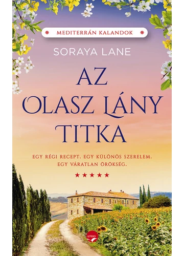 Az olasz lány titka - Egy régi recept, egy váratlan örökség és egy különös szerelem története Soraya Lane