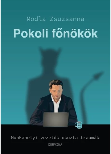 Pokoli főnökök - Munkahelyi vezetők okozta traumák Modla Zsuzsanna, topbook, konyvaruhaz.eu, 