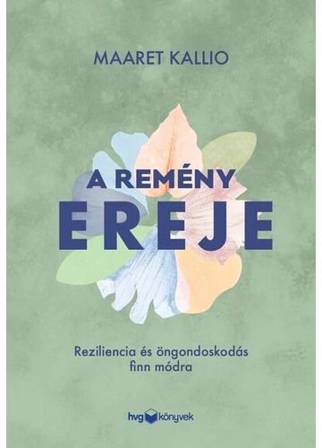 A remény ereje - Reziliencia és öngondoskodás finn módra Maaret Kallio, topbook, konyvaruhaz.eu, 