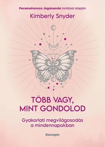 Több vagy, mint gondolod - Gyakorlati megvilágosodás a mindennapokban Kimberly Snyder, topbook, konyvaruhaz.eu, 