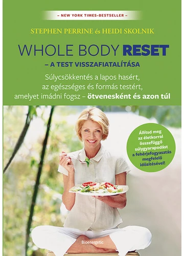 Whole body reset – A test visszafiatalítása - Súlycsökkenés a lapos hasért és formás testért, amelyet imádni fogsz – ötvenesként és azon túl Heidi Skolnik, Stephen Perrine, topbook, konyvaruhaz.eu, 