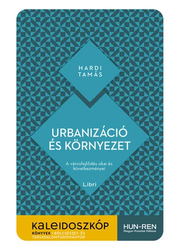 Urbanizáció és környezet - A városfejlődés okai és következményei - Kaleidoszkóp Könyvek Hardi Tamás, topbook, konyvaruhaz.eu, 