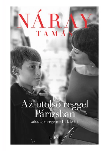 Az utolsó reggel Párizsban - Valóságos regény I-II. kötet (új kiadás) Náray Tamás, topbook, konyvaruhaz.eu, 