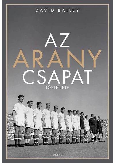Az aranycsapat története - Bailey, David, konyvaruhaz.eu, 