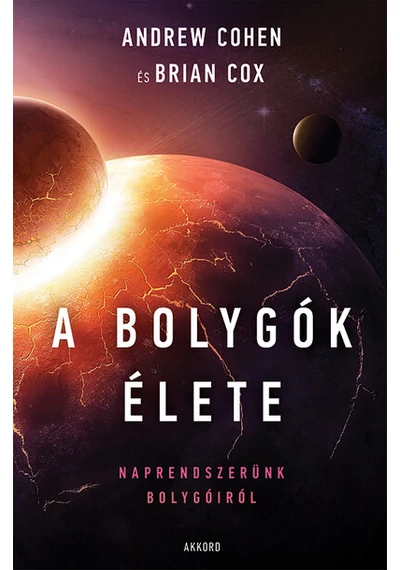 A bolygók élete Naprendszerünk bolygóiról Andrew Cohen, Brian Cox, konyvaruhaz.eu, 