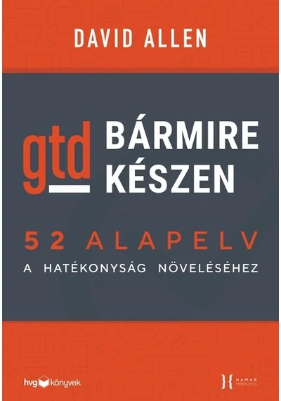 Bármire készen - GTD - 52 alapelv a hatékonyság növeléséhez David Allen, konyvaruhaz.eu,