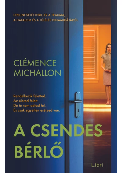 A csendes bérlő, Lebilincselő thrille, a trauma, a hatalom és a túlélés dinamikájáról, Clémence Michallon, könyváruház.eu, 